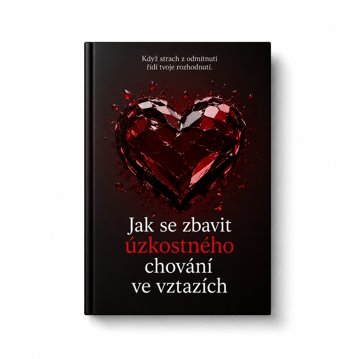 JAK SE ZBAVIT ÚZKOSTNÉHO CHOVÁNÍ VE VZTAZÍCH – E-KNIHA